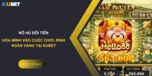 Nổ hủ đổi tiền: Hòa mình vào cuộc chơi, rinh ngàn vàng tại Kubet