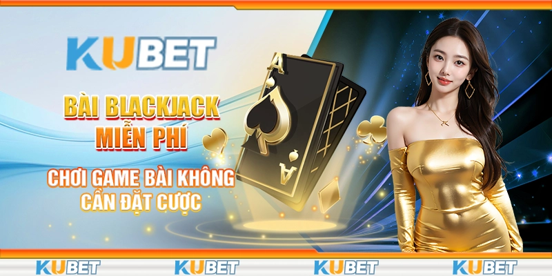 Bài blackjack miễn phí