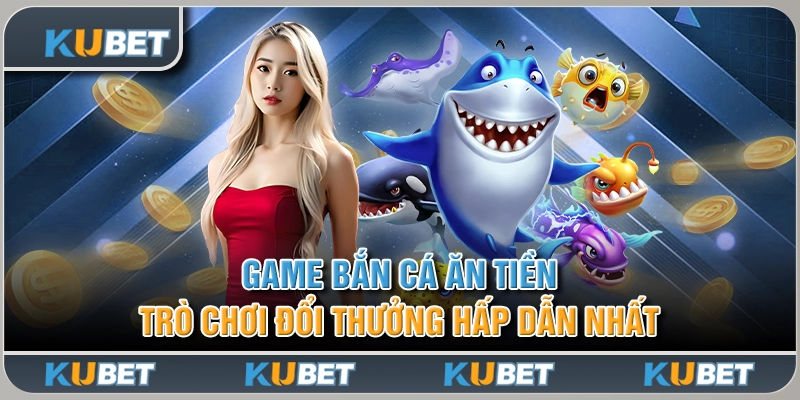 Game Bắn Cá Ăn Tiền