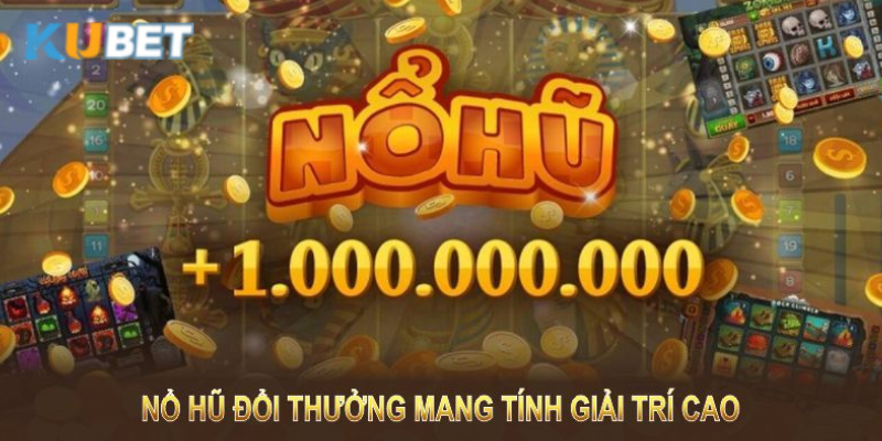 Nổ Hũ đổi thưởng thích hợp cho mọi độ tuổi và đối tượng chơi