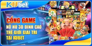 Cổng Game Nổ Hũ 3D Đỉnh Cao