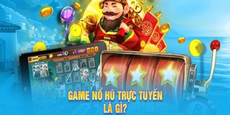 Tổng quan về nổ hũ trực tuyến