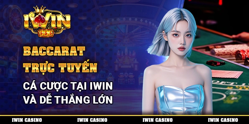 Baccarat Trực Tuyến, Cá Cược Tại IWIN Và Dễ Thắng Lớn