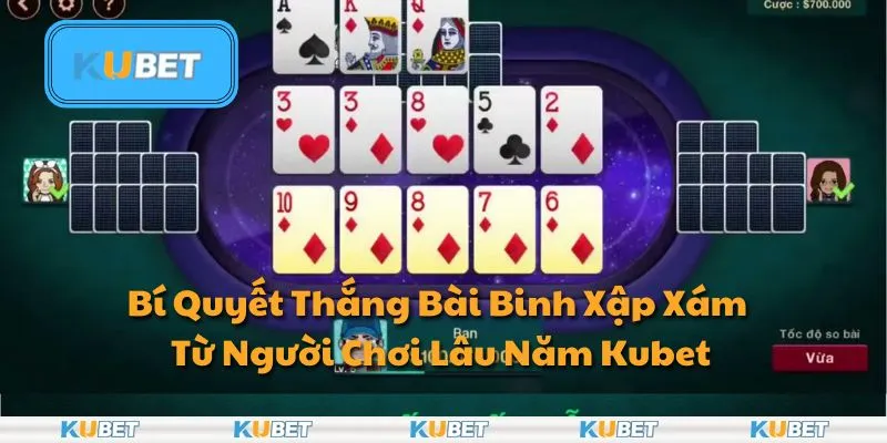 Bí Quyết Thắng Bài Binh Xập Xám Từ Người Chơi Lâu Năm Kubet